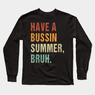 Have A Bussin Summer Bruh Funny Teacher Summer Long Sleeve T-Shirt